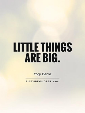 Little Things Quotes Yogi Berra Quotes