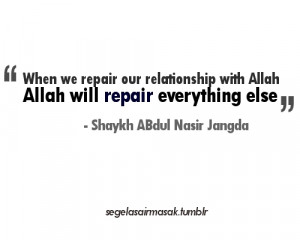 Repair our relationship with AllahAllah will repair everything else ...