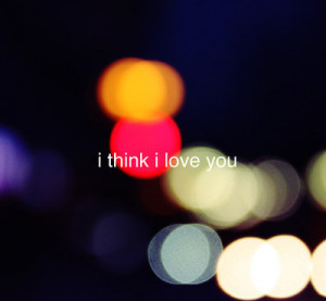 Think I Love You