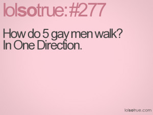 How do 5 gay men walk?In One Direction.