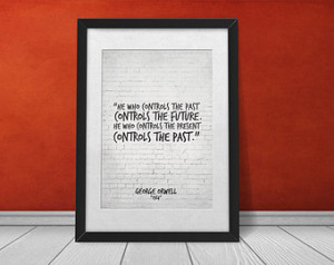 Quote P rint, He who controls the past controls the future, 1984 Book ...