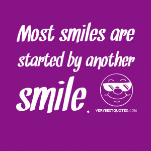 Smiling quotes, Most smiles are started by another smile.