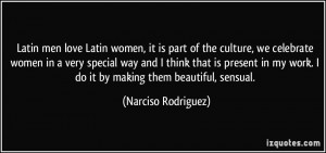 Latin men love Latin women, it is part of the culture, we celebrate ...