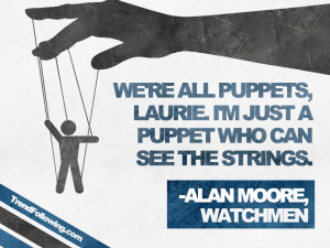 We're all puppets quote from Watchmen by Alan Moore