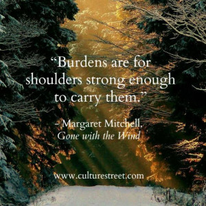 Burdens are for strong shoulders