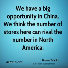 We have a big opportunity in China. We think the number of stores here ...