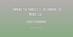 quote-George-Steinbrenner-owning-the-yankees-is-like-owning-the-224629 ...