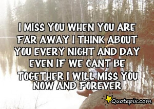 miss you when you are far away I thinkabout you every night and day ...
