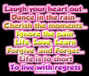 Your Heart Out Dance In The Rain Cherish The Moment Ignore The Pain ...