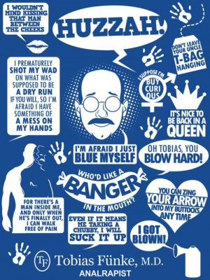 dr. tobias funke. Arrested development. Best quotes.