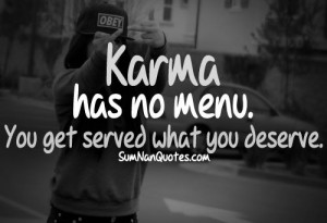 KARMA has no menu. You get served what you deserve.
