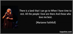 ... love are there And those who love me best. - Marianne Faithfull