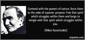 the yoke of superior purpose. Free that spirit which struggles within ...
