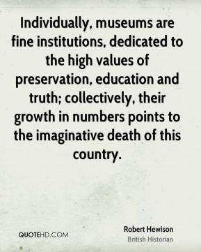 Robert Hewison - Individually, museums are fine institutions ...