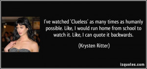 ve watched 'Clueless' as many times as humanly possible. Like, I ...
