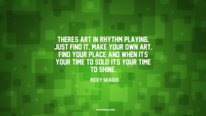There's art in rhythm playing. Just find it. Make your own art. Find ...