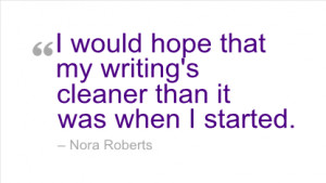 Writing Quote by Nora Roberts - I would hope that my writing's cleaner ...