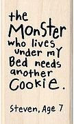 the Monster who lives under my bed needs another cookie. # ...