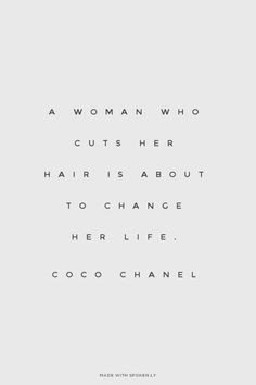 ... change her life. - Coco Chanel | Sarah made this with Spoken.ly More
