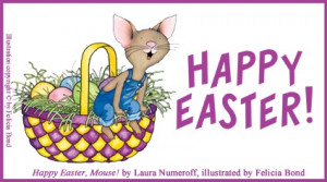 Happy Easter, Mouse! by Laura Numeroff, illustrated by Felicia Bond