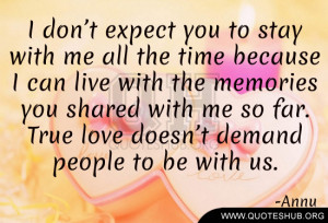 don’t expect you to stay with me all the time because I can live ...