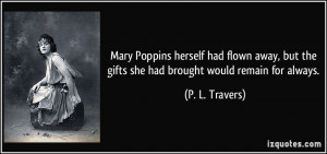 Mary Poppins herself had flown away, but the gifts she had brought ...