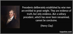 Precedents deliberately established by wise men are entitled to great ...