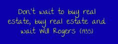 Don’t wait to buy real estate, buy real estate and... More