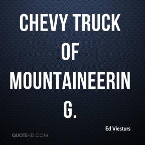 Ed Viesturs - Chevy truck of mountaineering.