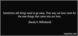 ... for the new things that come into our lives. - Randy K. Milholland