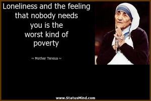 ... is the worst kind of poverty - Mother Teresa Quotes - StatusMind.com