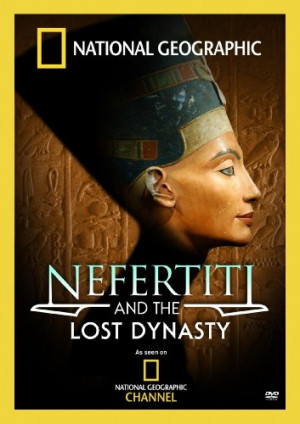 National Geographic: Nefertiti and the Lost Dynasty
