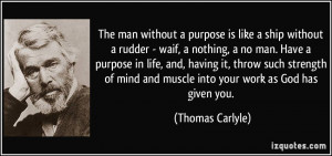 The man without a purpose is like a ship without a rudder - waif, a ...