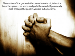 Stewardship Quotes - The master of the garden is the one who waters it ...