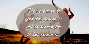 Happiness Quote: The best way to find happiness is not…