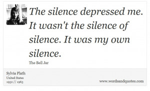 on Silence: The silence depressed me. It wasn't the silence of silence ...