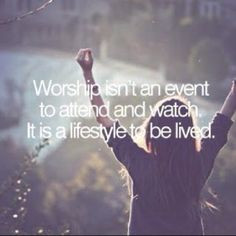 Worshiping God isn't a Sunday show and tell faith. It's a daily ...