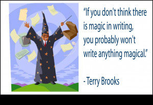 If you don't think there is magic in writing, you probably won't ...