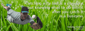 Baseball Quote: Catching a fly ball is a pleasure, but knowing what to ...
