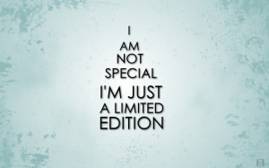 Not Special, I’m Just Limited Edition”