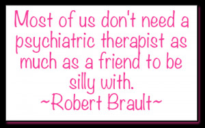 love this quote because I know that laughing and being silly with ...