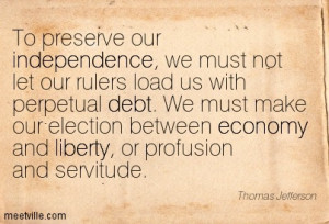 Independence, We Must Not Let Our Rulers Load Us With Perpetual Debt ...
