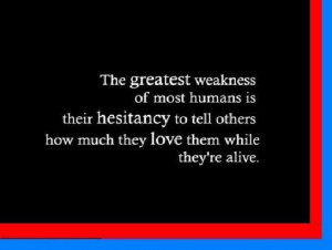 The greatest weakness of most humans is their hesitancy to tell others ...