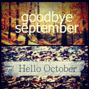 Goodbye September! Hello October! :)