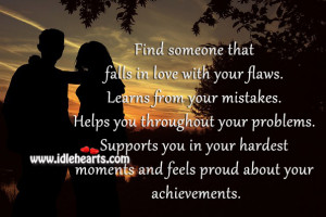 falls in love with your flaws. Learns from your mistakes. Helps you ...