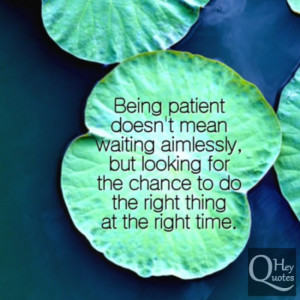 ... , but looking for the chance to do the right thing at the right time