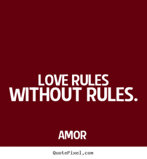 Love quotes - Love rules without rules.