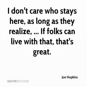 Joe Hopkins - I don't care who stays here, as long as they realize ...
