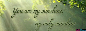 facebook cover quotes my sunshine facebook covers