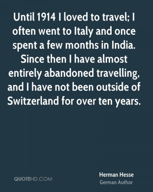 Until 1914 I loved to travel; I often went to Italy and once spent a ...